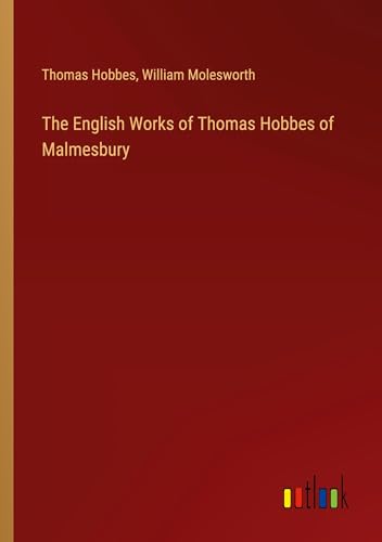The English Works of Thomas Hobbes of Malmesbury von Outlook Verlag